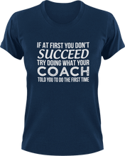 Load image into Gallery viewer, If you don't succeed try doing what your coach told you to do T-Shirtcoach, coaching, Ladies, Mens, sport, success, Unisex
