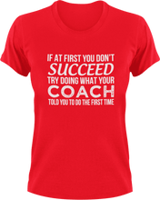 Load image into Gallery viewer, If you don't succeed try doing what your coach told you to do T-Shirtcoach, coaching, Ladies, Mens, sport, success, Unisex
