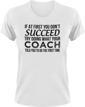 Load image into Gallery viewer, If you don't succeed try doing what your coach told you to do T-Shirtcoach, coaching, Ladies, Mens, sport, success, Unisex
