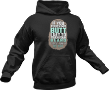 Load image into Gallery viewer, If you touch my butt I can touch your beard Hoodie

