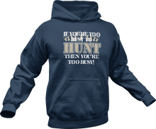 Load image into Gallery viewer, If you're to busy to hunt then you're to busy Hoodie
