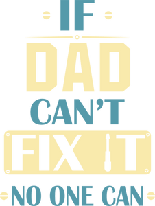 If dad can't fix it no one can T-Shirtdad, Fathers day, Ladies, Mens, Unisex