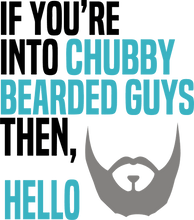 Load image into Gallery viewer, If your into chubby bearded guys then hello T-Shirtbeard, bearded, chubby, Ladies, Mens, Unisex
