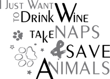 Load image into Gallery viewer, I just want to drink wine take naps and save animals T-ShirtAdopt, animals, cat, dog, dogs, Ladies, Mens, naps, pets, rescue, save, sleep, Unisex, wine
