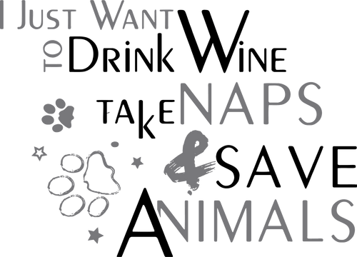 I just want to drink wine take naps and save animals T-ShirtAdopt, animals, cat, dog, dogs, Ladies, Mens, naps, pets, rescue, save, sleep, Unisex, wine