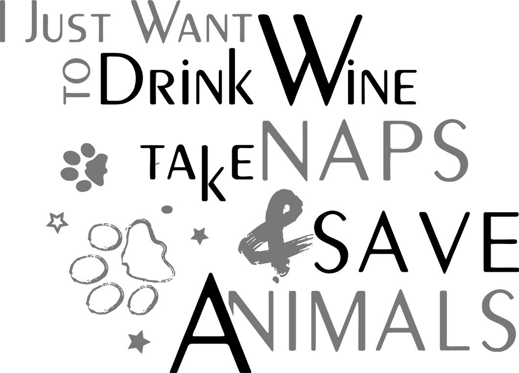 I just want to drink wine take naps and save animals T-ShirtAdopt, animals, cat, dog, dogs, Ladies, Mens, naps, pets, rescue, save, sleep, Unisex, wine