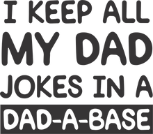 Load image into Gallery viewer, I keep all my dad jokes in a Dad-A-Base T-Shirtdad, Fathers day, funny, Ladies, Mens, Unisex
