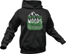 Load image into Gallery viewer, I'm in the woods too much said no one ever Hoodie
