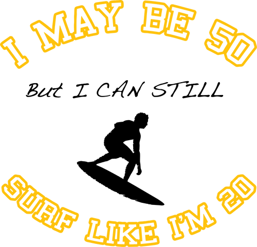 I may be 50 but I can still surf like I'm 20 T-Shirtdad, Dad Jokes, grandpa, Ladies, Mens, surfboarder, surfing, Unisex