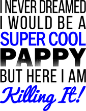 Load image into Gallery viewer, I never dreamed I would be a super cool Pappy T-Shirtdad, Dad Jokes, family, Ladies, Mens, pappy, uncle, Unisex
