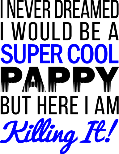 I never dreamed I would be a super cool Pappy T-Shirtdad, Dad Jokes, family, Ladies, Mens, pappy, uncle, Unisex