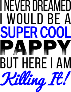 I never dreamed I would be a super cool Pappy T-Shirtdad, Dad Jokes, family, Ladies, Mens, pappy, uncle, Unisex