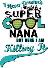 Load image into Gallery viewer, I never dreamed I would be a super cool nana T-Shirtaunt, family, Ladies, Mens, mom, nana, Unisex

