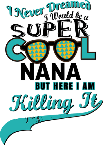 I never dreamed I would be a super cool nana T-Shirtaunt, family, Ladies, Mens, mom, nana, Unisex