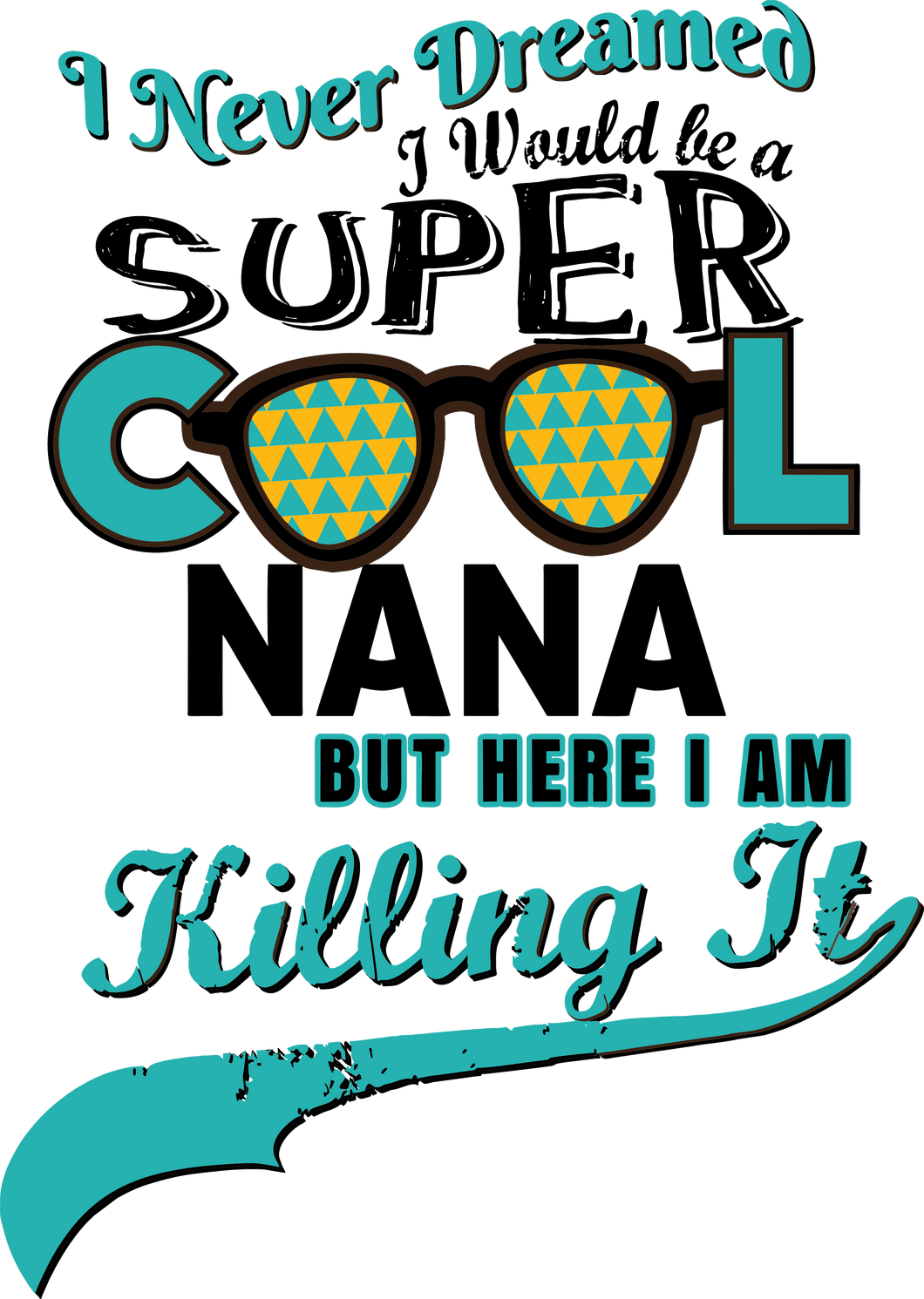I never dreamed I would be a super cool nana T-Shirtaunt, family, Ladies, Mens, mom, nana, Unisex