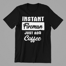 Load image into Gallery viewer, Instant Fireman just add Coffee Tshirt
