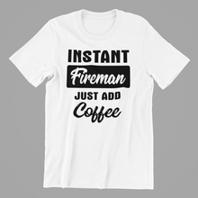 Load image into Gallery viewer, Instant Fireman just add Coffee Tshirt

