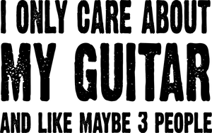 I only care about my guitar and like 3 people T-Shirtguitar, Ladies, Mens, music, Unisex