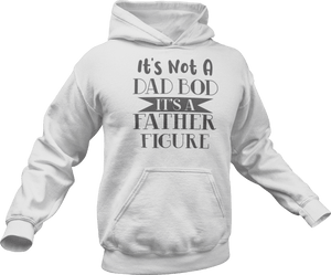 It's not a dad bod it's a father figure printed on a white Hoodie