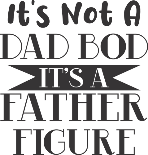 It's not a dad bod it's a father figure T-Shirtdad, Fathers day, funny, Ladies, Mens, Unisex
