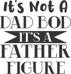 It's not a dad bod it's a father figure T-Shirtdad, Fathers day, funny, Ladies, Mens, Unisex