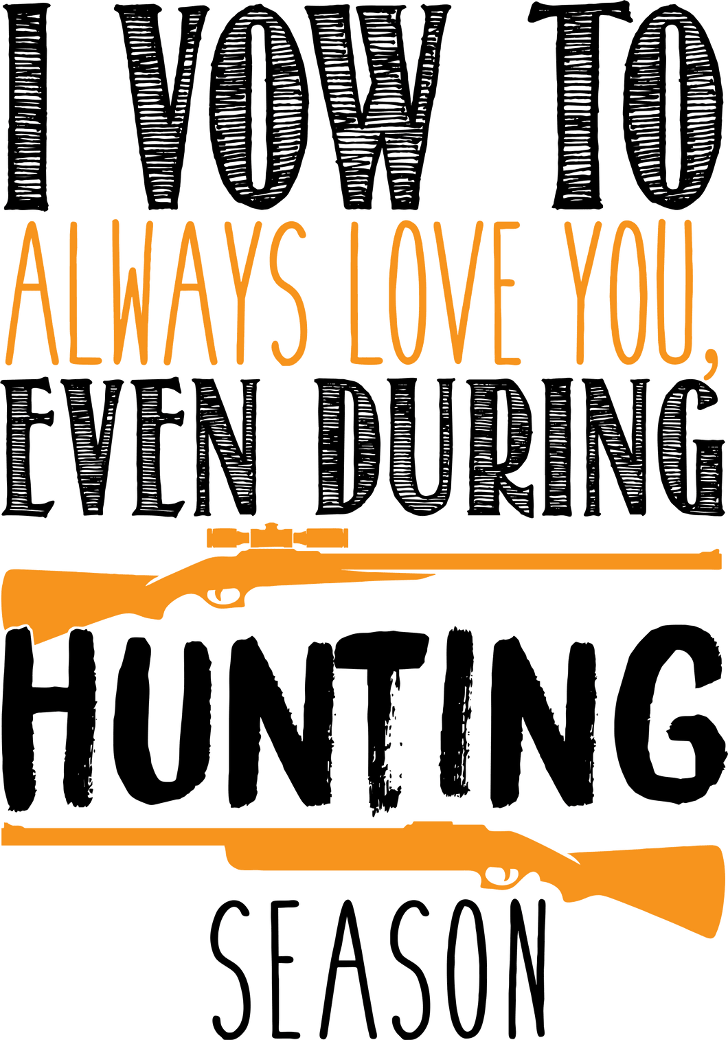 I vow to always love you even during hunting season T-ShirtAdventure, bass, Dad Jokes, hunting, Ladies, marriage, Mens, Unisex