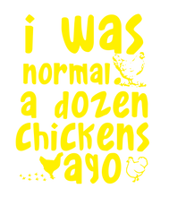 Load image into Gallery viewer, I was normal a dozen chickens ago T-Shirtanimals, cat, dog, Ladies, Mens, Unisex
