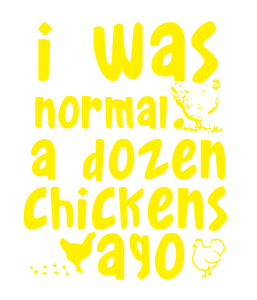I was normal a dozen chickens ago T-Shirtanimals, cat, dog, Ladies, Mens, Unisex