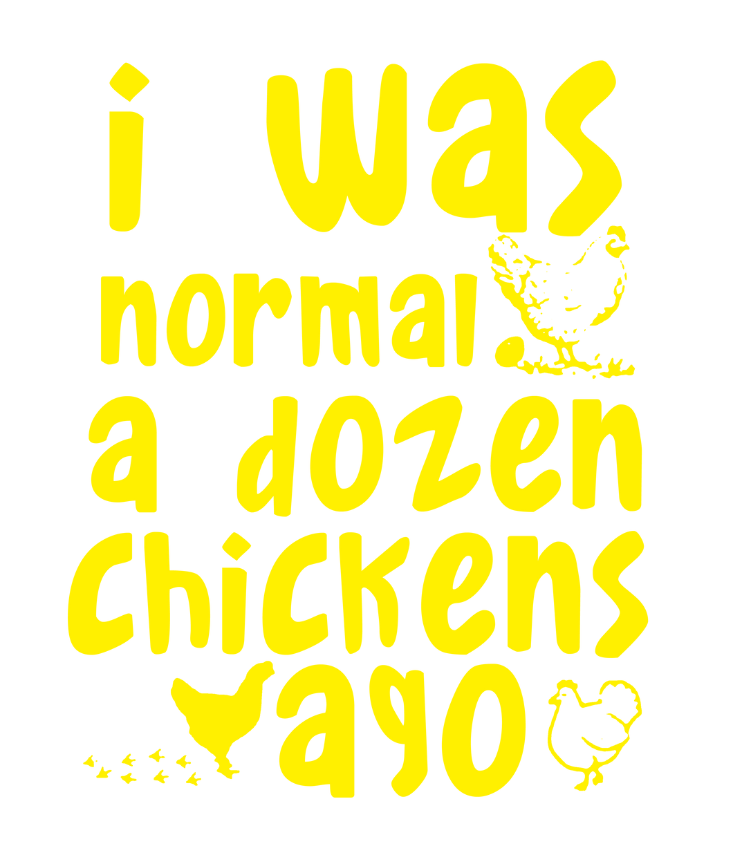 I was normal a dozen chickens ago T-Shirtanimals, cat, dog, Ladies, Mens, Unisex