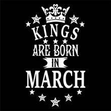 Load image into Gallery viewer, Kings are Born in March Birthday T-shirtbirthday, boy, dad, family, Mens, nephew, uncle, Unisex
