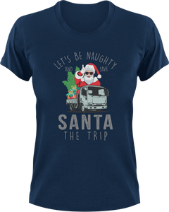 Let's Be Naughty And Save Santa The Trip T-Shirtchristmas, Ladies, Mens, Santa, snow, Unisex