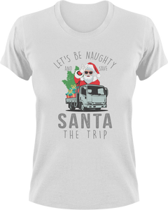 Let's Be Naughty And Save Santa The Trip T-Shirtchristmas, Ladies, Mens, Santa, snow, Unisex