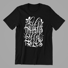 Load image into Gallery viewer, life happens coffee helps Tshirt
