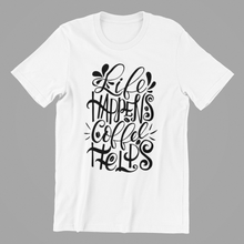 Load image into Gallery viewer, life happens coffee helps Tshirt
