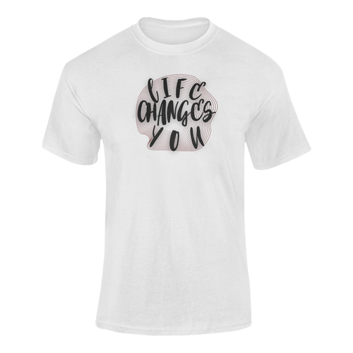 Life Changes You T-Shirtdyzynu, Ladies, Mens, Unisex