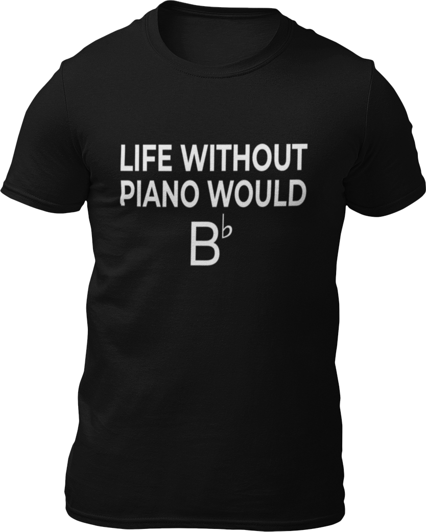Life Without Piano Would B T-shirtLadies, Mens, music, music lover, musician, piano, rock music, Unisex