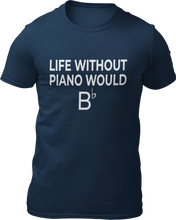 Load image into Gallery viewer, Life Without Piano Would B T-shirtLadies, Mens, music, music lover, musician, piano, rock music, Unisex
