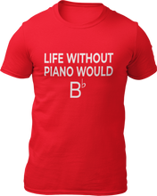 Load image into Gallery viewer, Life Without Piano Would B T-shirtLadies, Mens, music, music lover, musician, piano, rock music, Unisex
