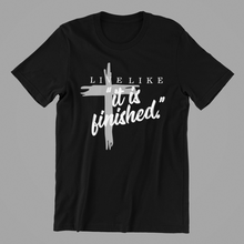 Load image into Gallery viewer, Live Like it is Finished Tshirt
