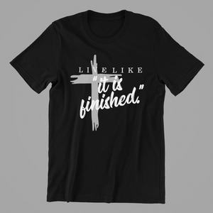 Live Like it is Finished Tshirt