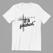 Load image into Gallery viewer, Live Like it is Finished Tshirt
