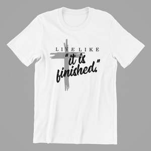 Live Like it is Finished Tshirt