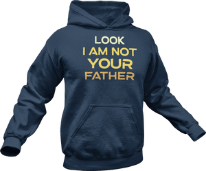 Look I am not your father printed on a navy Hoodie