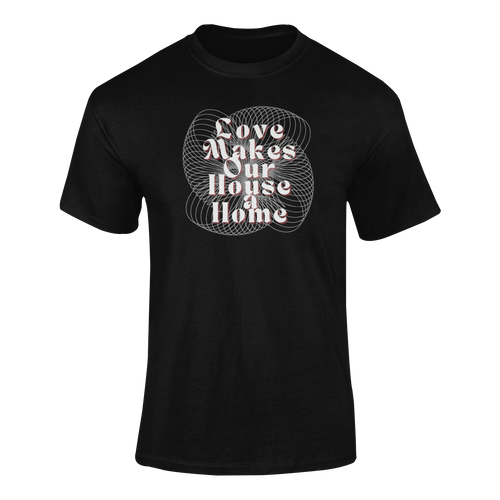 Love Makes Our House A Home T-Shirtdyzynu, Ladies, Mens, Unisex