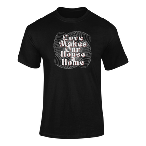 Love Makes Our House A Home T-Shirtdyzynu, Ladies, Mens, Unisex