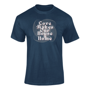 Love Makes Our House A Home T-Shirtdyzynu, Ladies, Mens, Unisex