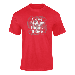 Love Makes Our House A Home T-Shirtdyzynu, Ladies, Mens, Unisex