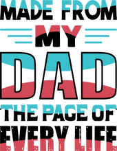Load image into Gallery viewer, Made from my dad, the page of every life T-Shirtdad, Fathers day, Ladies, Mens, Unisex
