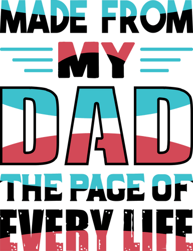 Made from my dad, the page of every life T-Shirtdad, Fathers day, Ladies, Mens, Unisex
