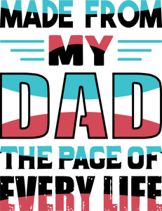 Made from my dad, the page of every life T-Shirtdad, Fathers day, Ladies, Mens, Unisex